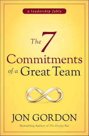 The 7 Commitments of a Great Team (Jon Gordon) 1st Edition